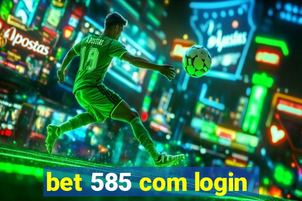 bet 585 com login